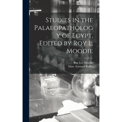 Studies in the Palaeopathology of Egypt. Edited by Roy L. Moodie