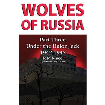 Wolves of Russia Part Three Under the Union Jack (Dyslexia-friendly edition)