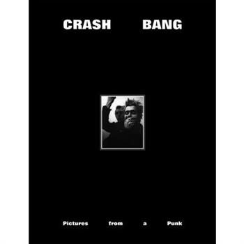 Crash Bang: Pictures from a Punk 1976-1982