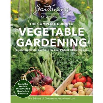 Gardening Know How - The Complete Guide to Vegetable Gardening