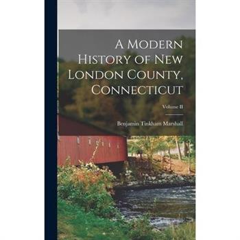A Modern History of New London County, Connecticut; Volume II