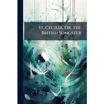 St. Cecilia, Or, the British Songster