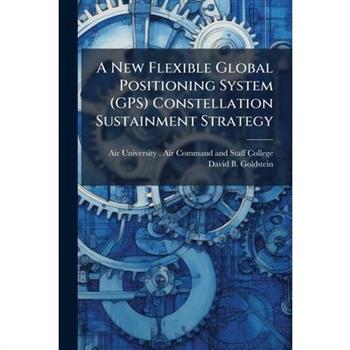 A New Flexible Global Positioning System (GPS) Constellation Sustainment Strategy