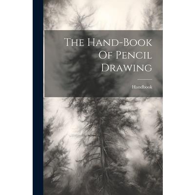 The Hand-book Of Pencil Drawing