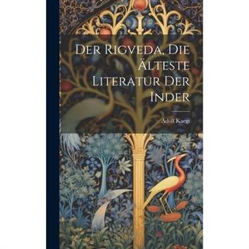Der Rigveda, die ?lteste Literatur der Inder