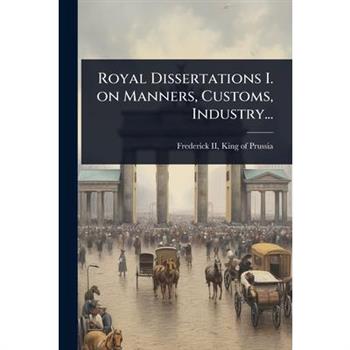 Royal Dissertations I. on Manners, Customs, Industry...