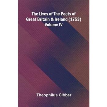 The Lives of the Poets of Great Britain and Ireland (1753) Volume IV