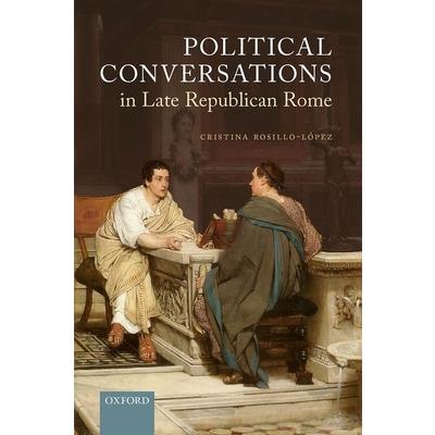 Political Conversations in Late Republican Rome