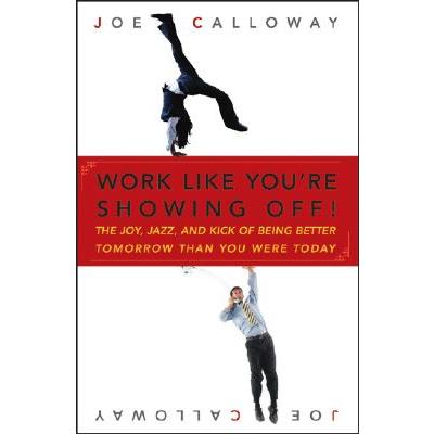 Work Like You're Showing Off!