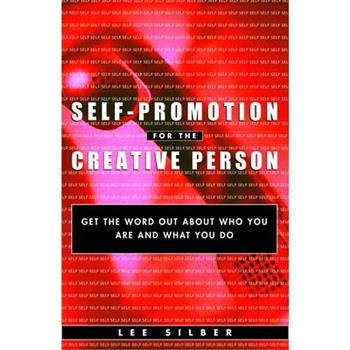 Self-Promotion for the Creative Person: Get the Word out about Who You Are and W
