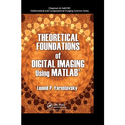 Theoretical Foundations of Digital Imaging Using MATLAB