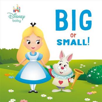 Big or Small! (Disney Baby: Alice in Wonderland)