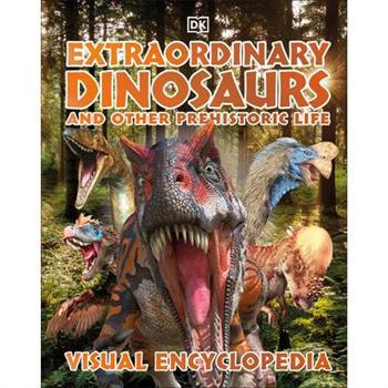 Extraordinary Dinosaurs and Other Prehistoric Life Visual Encyclopedia