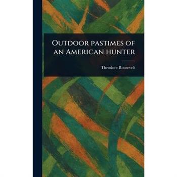 Outdoor Pastimes of an American Hunter