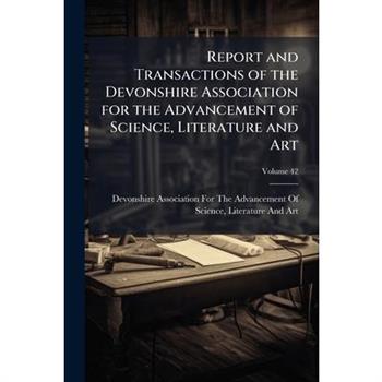 Report and Transactions of the Devonshire Association for the Advancement of Science, Literature and Art