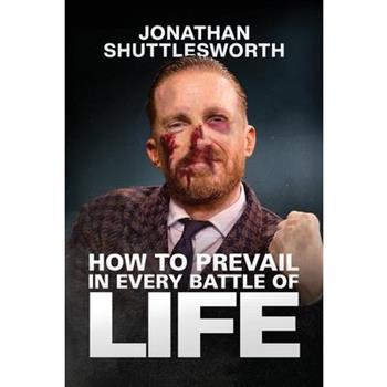 How to Prevail in Every Battle of Life