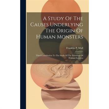A Study Of The Causes Underlying The Origin Of Human Monsters