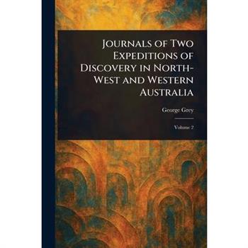 Journals of Two Expeditions of Discovery in North-West and Western Australia