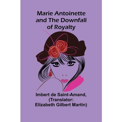 Marie Antoinette and the Downfall of Royalty