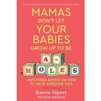Mamas Don’t Let Your Babies Grow Up to Be A-Holes