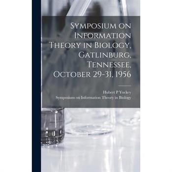 Symposium on Information Theory in Biology, Gatlinburg, Tennessee, October 29-31, 1956