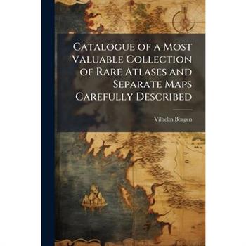 Catalogue of a Most Valuable Collection of Rare Atlases and Separate Maps Carefully Described