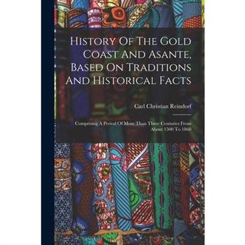 History Of The Gold Coast And Asante, Based On Traditions And Historical Facts