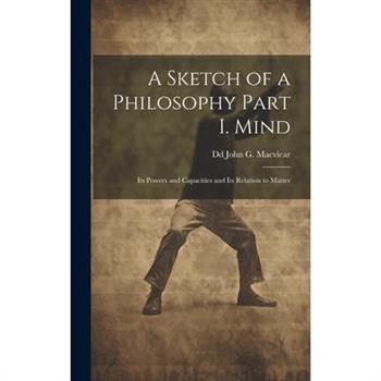 A Sketch of a Philosophy Part I. Mind