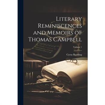 Literary Reminiscences and Memoirs of Thomas Campbell; Volume 1