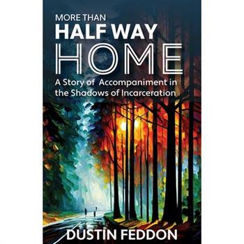 More Than Half Way Home: A Story of Accompaniment in the Shadows of Incarceration