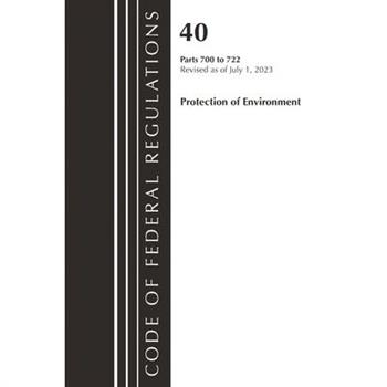 Code of Federal Regulations, Title 40 Protection of the Environment 700-722, Revised as of July 1, 2023