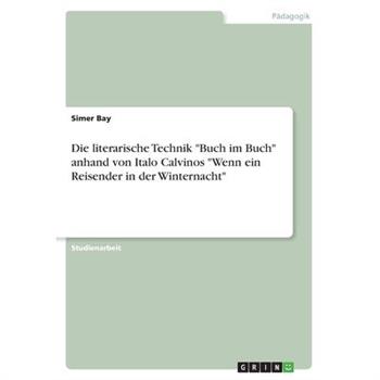 Die literarische Technik ”Buch im Buch” anhand von Italo Calvinos ”Wenn ein Reisender in der Winternacht”
