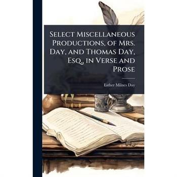 Select Miscellaneous Productions, of Mrs. Day, and Thomas Day, Esq., in Verse and Prose