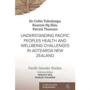 Understanding Pacific Peoples Health and Wellbeing Challenges in Aotearoa New Zealand