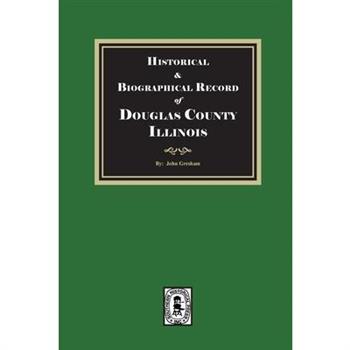 Historical and Biographical Record of DOUGLAS County, Illinois