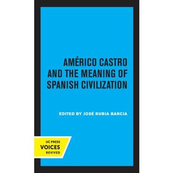 Americo Castro and the Meaning of Spanish Civilization