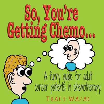 So, You’re Getting Chemo