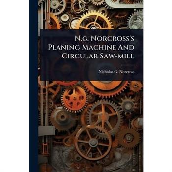 N.g. Norcross’s Planing Machine And Circular Saw-mill