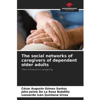 The social networks of caregivers of dependent older adults