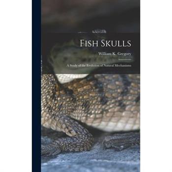 Fish Skulls; a Study of the Evolution of Natural Mechanisms