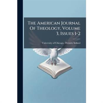 The American Journal of Theology, Volume 3, Issues 1-2...