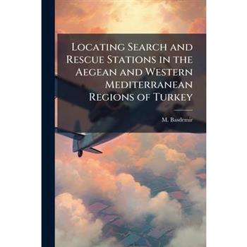 Locating Search and Rescue Stations in the Aegean and Western Mediterranean Regions of Turkey