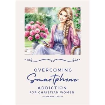 Overcoming Smartphone Addiction for Christian Women