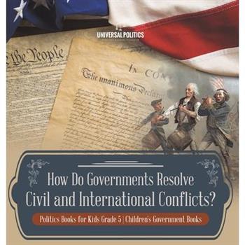 How Do Governments Resolve Civil and International Conflicts? Politics Books for Kids Grade 5 Children's Government Books