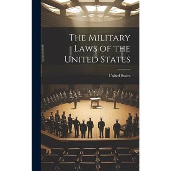 The Military Laws of the United States