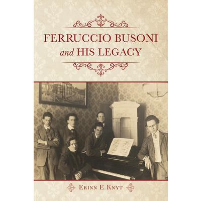 Ferruccio Busoni and His Legacy