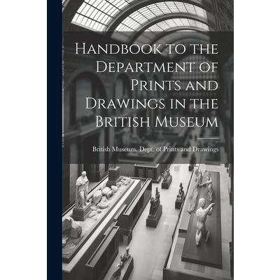 Handbook to the Department of Prints and Drawings in the British Museum