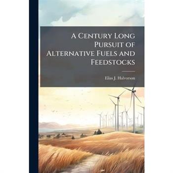 A Century Long Pursuit of Alternative Fuels and Feedstocks