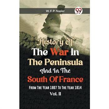 History Of The War In The Peninsula And In The South Of France From The Year 1807 To The Year 1814 Vol. II