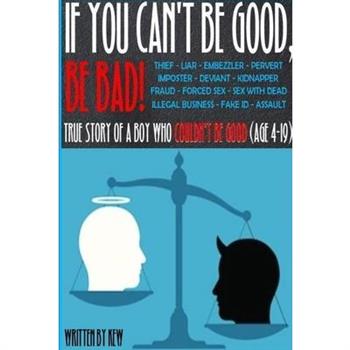 If You Can’t Be Good, Be Bad!